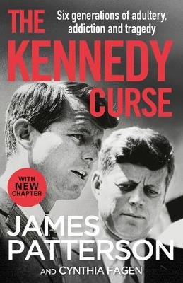 The Kennedy Curse: The shocking true story of America's most famous family Patterson James