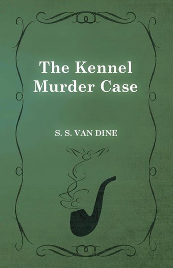The Kennel Murder Case Dine S. S. Van