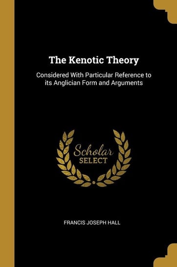 The Kenotic Theory Hall Francis Joseph