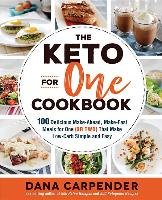 The Keto for One Cookbook: 100 Delicious Make-Ahead, Make-Fast Meals for One (or Two) That Make Low-Carb Simple and Easy Carpender Dana