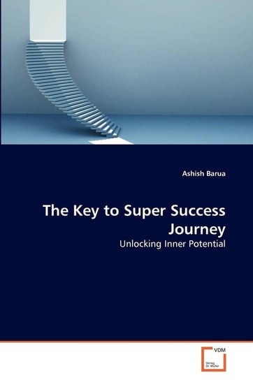 The Key to Super Success Journey Barua Ashish