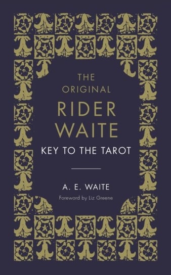 The Key To The Tarot: The Official Companion to the World Famous Original Rider Waite Tarot Deck A.E. Waite