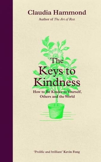 The Keys to Kindness: How to be Kinder to Yourself, Others and the World Claudia Hammond