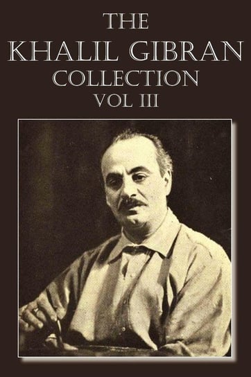 The Khalil Gibran Collection Volume III Gibran Kahlil
