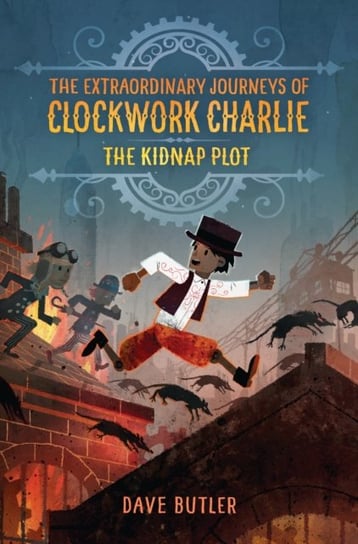 The Kidnap Plot (The Extraordinary Journeys of Clockwork Charlie) Dave Butler