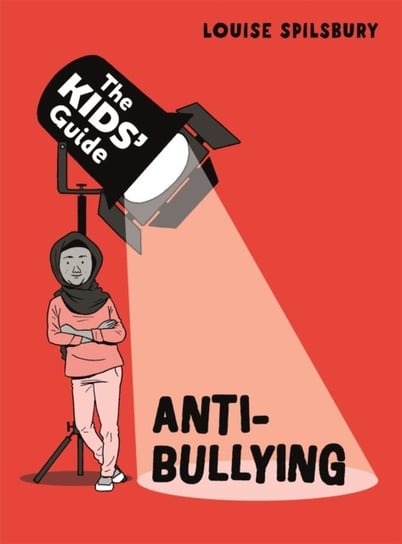 The Kids' Guide: Anti-Bullying Louise Spilsbury
