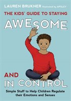 The Kids' Guide to Staying Awesome and In Control Brukner Lauren