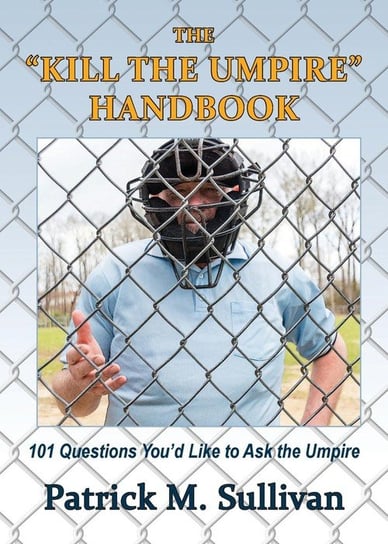 The "Kill The Umpire" Handbook Sullivan Patrick