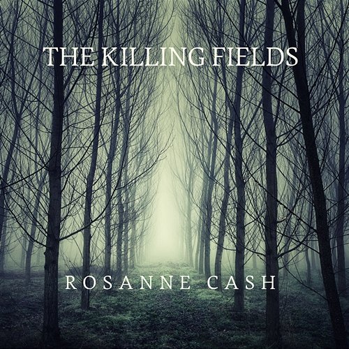 The Killing Fields Rosanne Cash feat. John Leventhal