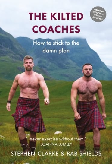 The Kilted Coaches: How to Stick to the Damn Plan Clarke Stephen, Rab Shields