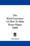 The Kind Governess: Or How to Make Home Happy (1869) Anonymous