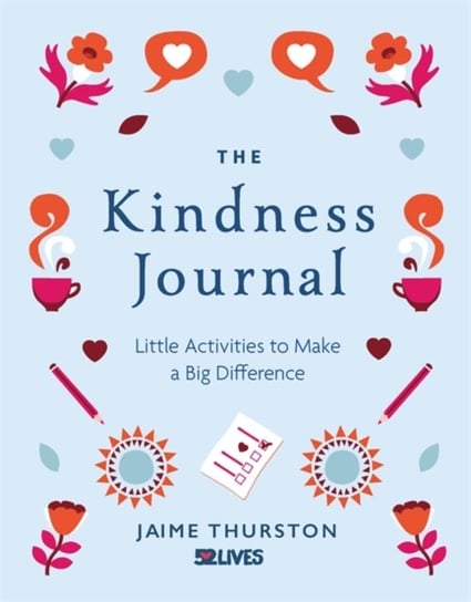 The Kindness Journal. Little Activities to Make a Big Difference Thurston Jaime