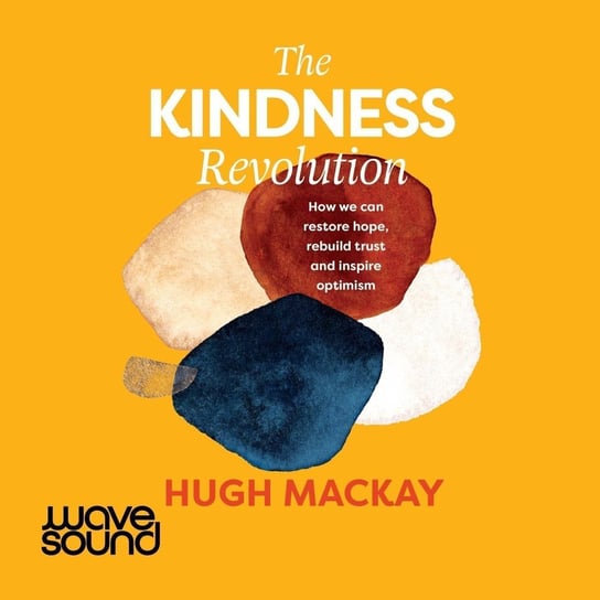 The Kindness Revolution Hugh Mackay