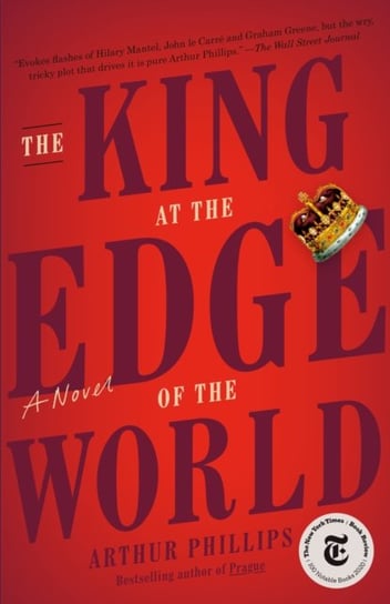 The King at the Edge of the World: A Novel Phillips Arthur
