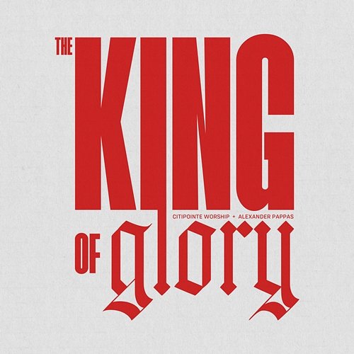 The King Of Glory Citipointe Worship, Alexander Pappas
