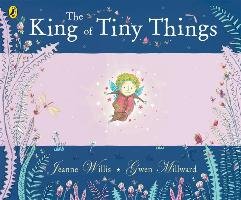 The King of Tiny Things Millward Gwen, Willis Jeanne