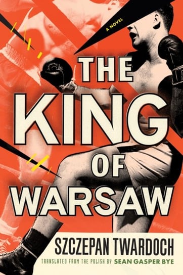 The King of Warsaw: A Novel Twardoch Szczepan