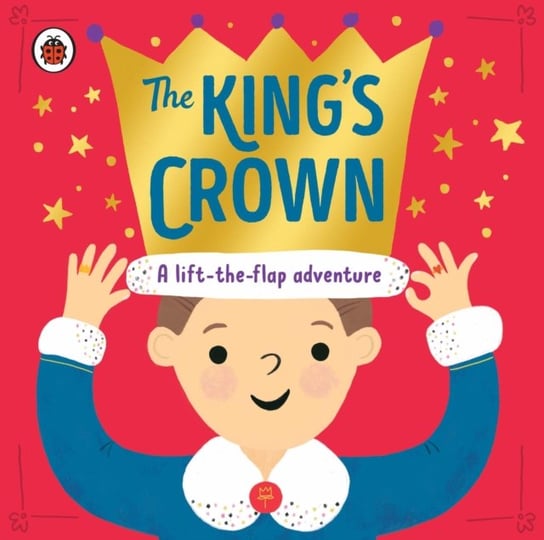The King's Crown: A lift-the-flap, search-and-find adventure Rose Cobden