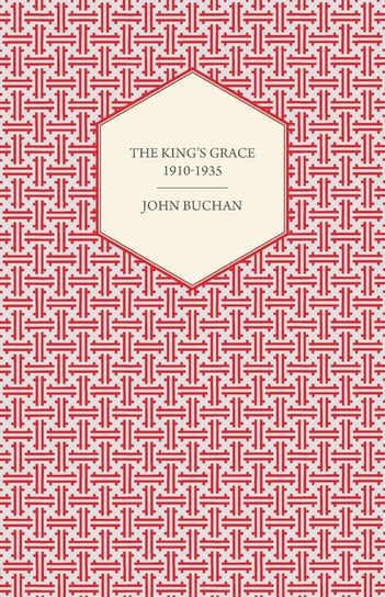 The King's Grace 1910-1935 John Buchan