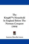 The King's Household in England Before the Norman Conquest (1904) Larson Laurence Marcellus