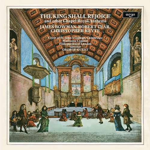 The King Shall Rejoice & Other Chapel Royal Anthems The Choir of St John’s Cambridge, James Bowman, Robert Tear, Christopher Keyte, Matheson Consort, Philomusica of London, George Guest