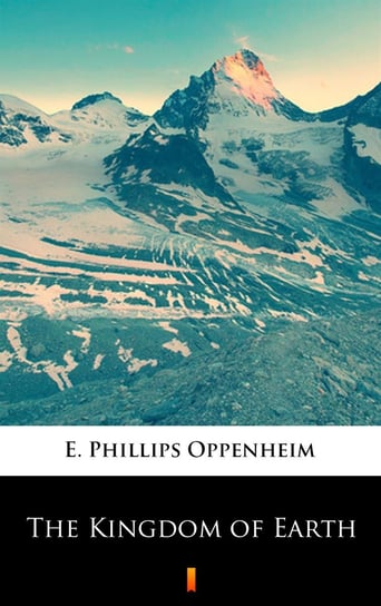 The Kingdom of Earth Edward Phillips Oppenheim