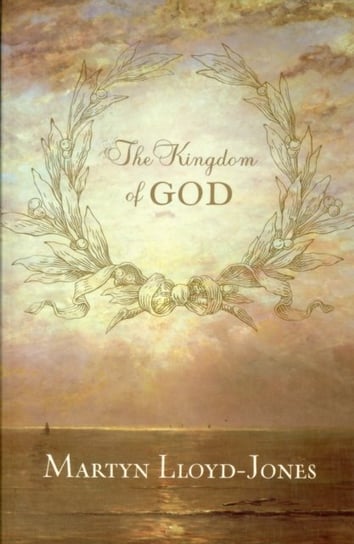 The Kingdom of God Lloyd-Jones Martyn