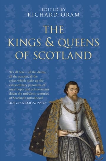 The Kings and Queens of Scotland: Classic Histories Series Oram Richard