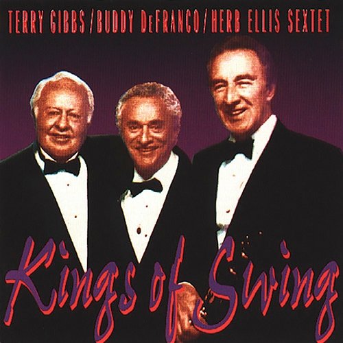 The Kings Of Swing Terry Gibbs, Buddy DeFranco, Herb Ellis Sextet