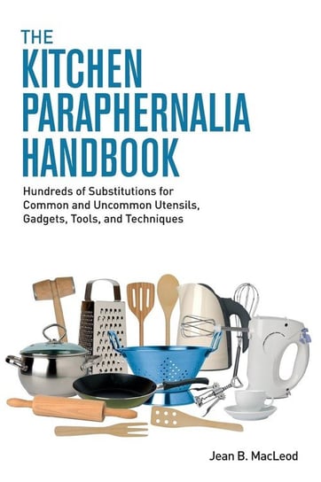 The Kitchen Paraphernalia Handbook Macleod Jean B.
