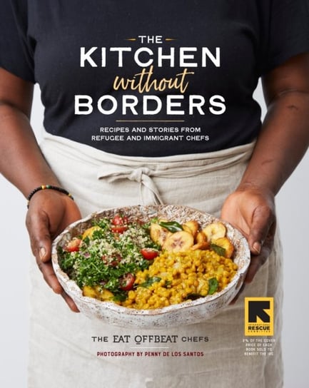 The Kitchen Without Borders. Recipes and Stories from Refugee and Immigrant Chefs Opracowanie zbiorowe