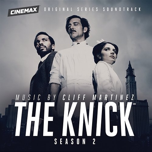 The Knick: Season 2 (Original Series Soundtrack) Cliff Martinez