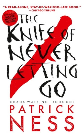 The Knife of Never Letting Go (Reissue with bonus short story). Chaos Walking. Book 1 Patrick Ness