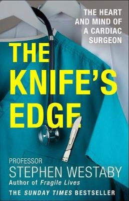 The Knife's Edge: The Heart and Mind of a Cardiac Surgeon Westaby Stephen