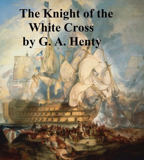 The Knight of the White Cross Henty G. A.
