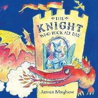 The Knight Who Took All Day Mayhew James