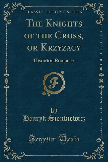 The Knights of the Cross, or Krzyzacy Sienkiewicz Henryk