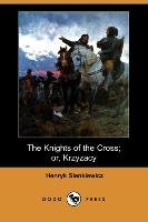 The Knights of the Cross; Or, Krzyzacy (Dodo Press) Sienkiewicz Henryk K.