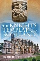 The Knights Templar and Scotland Ferguson Robert