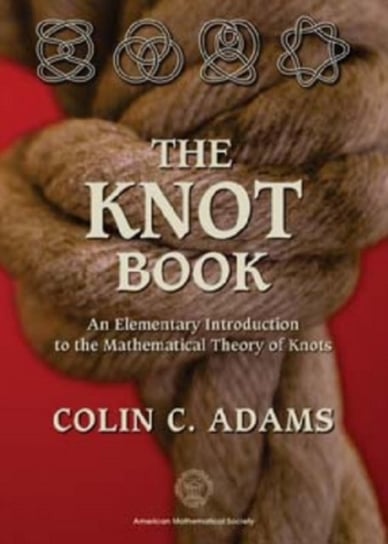 The Knot Book: An Elementary Introduction to the Mathematical Theory of Knots Colin Adams