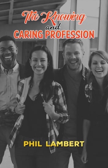 The Knowing and Caring Profession Phil Lambert