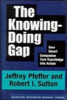 The Knowing-Doing Gap Pfeffer Jeffrey, Sutton Robert I.