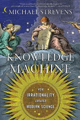The Knowledge Machine - How Irrationality Created Modern Science Norton