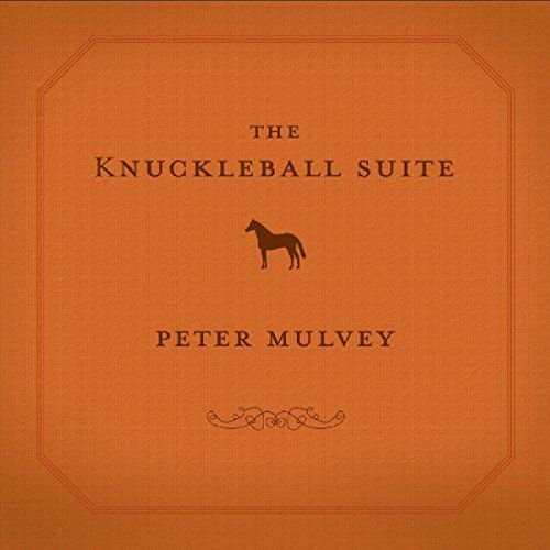 The Knuckeball Suite Mulvey Peter