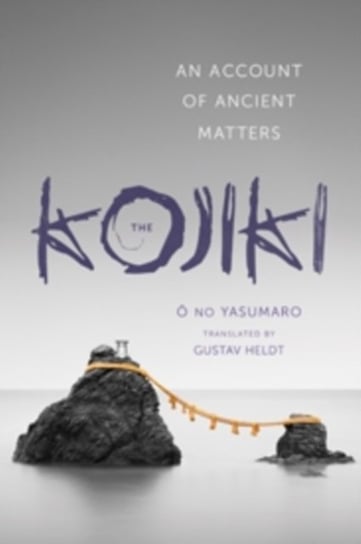 The Kojiki. An Account of Ancient Matters Opracowanie zbiorowe