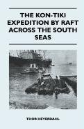 The Kon-Tiki Expedition by Raft Across the South Seas Heyerdahl Thor