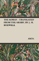 THE KORAN - TRANSLATED FROM THE ARABIC BY J. M. RODWELL Anon