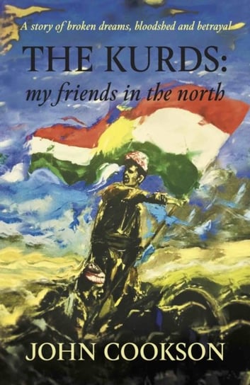 The Kurds. my friends in the north Cookson John