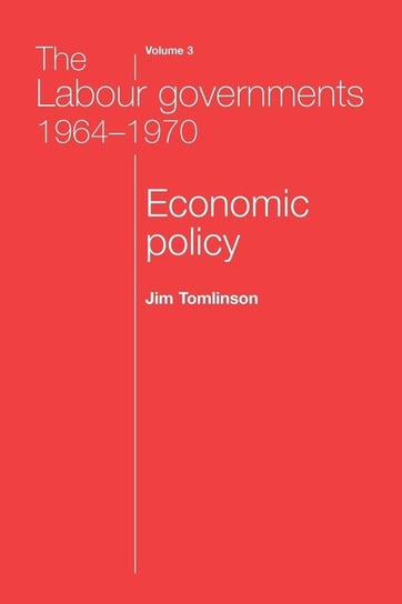 The Labour Governments 1964-1970 Volume 3 Tomlinson Jim