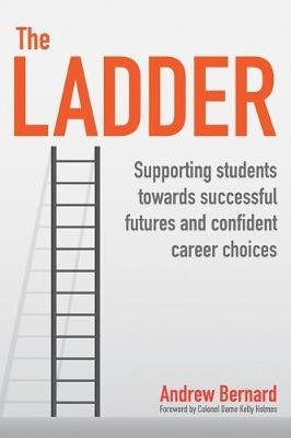 The Ladder: Supporting students towards successful futures and confident career choices Andrew Bernard